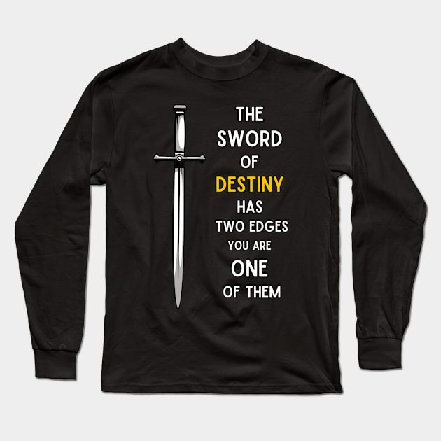 Sword - The Sword of Destiny Has Two Edges - You Are One of Them - Fantasy Long Sleeve T-Shirt by Fenay-Designs